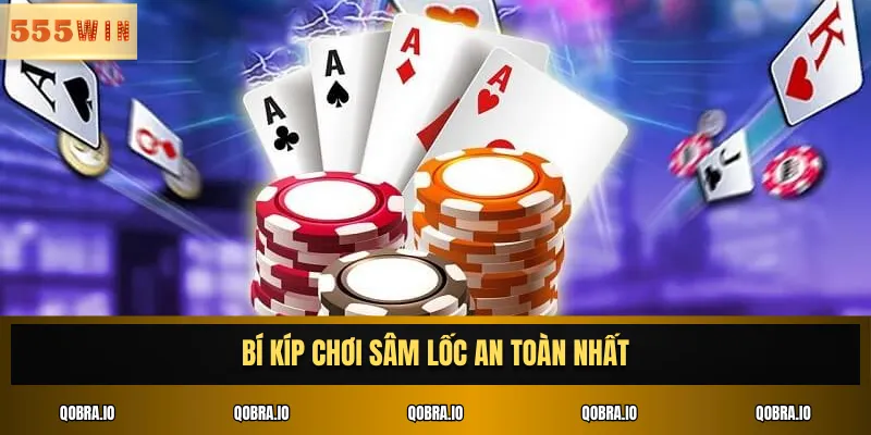 Bí kíp chơi Sâm Lốc an toàn nhất