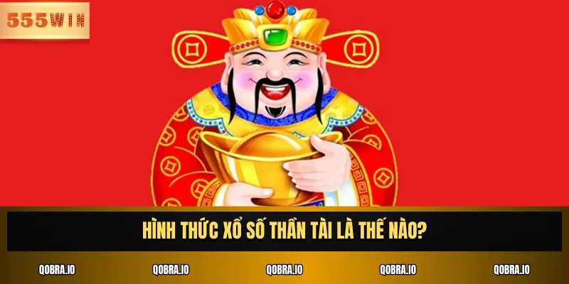 Hình thức xổ số thần tài là thế nào?