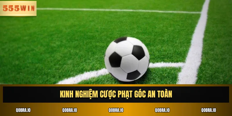 Kinh nghiệm cược phạt góc an toàn
