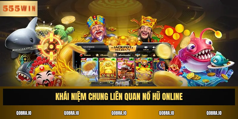 Khái niệm chung liên quan nổ hũ online