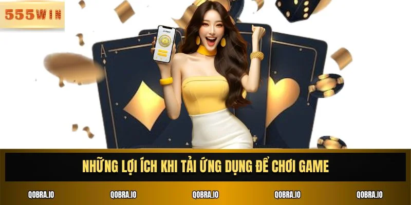 Những lợi ích khi tải ứng dụng để chơi game
