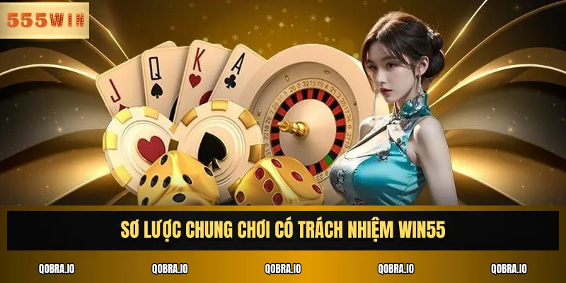 Sơ lược chung chơi có trách nhiệm Win55