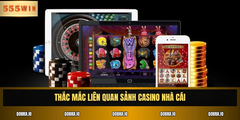 Thắc mắc liên quan sảnh casino nhà cái