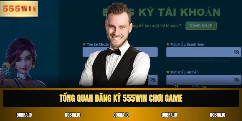 Tổng quan đăng ký 555win chơi game